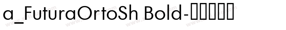 a_FuturaOrtoSh Bold字体转换